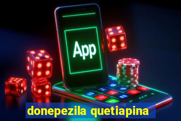 donepezila quetiapina